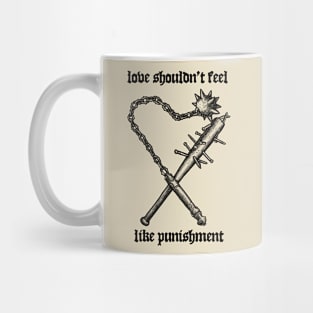 Love Shouldn't Feel Like Punishmet V1 Mug